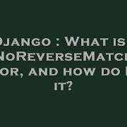 Django What Is A NoReverseMatch Error And How Do I Fix It
