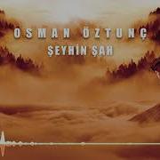 Osman Öztunç Şeyhin Şah