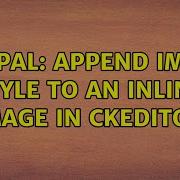Drupal Append Image Style To An Inline Image In CKEditor 3 Solutions