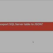 How To Export SQL Server Table To JSON File