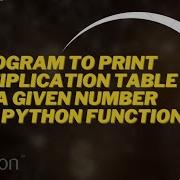 Program To Print Multiplication Table Of A Given Number By Using Python Function