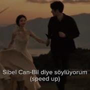 Sibel Can Bil Diye Söylüyorum Speed Up