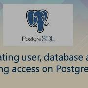Creating User Database And Adding Access On PostgreSQL