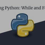 Introduction To Python Lesson 4 While And For Loops