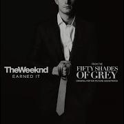 Earned It Fifty Shades Of Grey