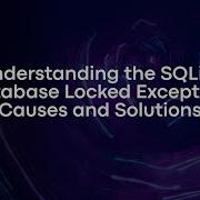 Understanding The SQLite Database Locked Exception Causes And Solutions