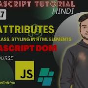 JAVASCRIPT Tutorial DOM Attributes Get Set Styling Html Elements In JS By TheCodeDefinition