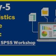 Day 5 Statistics Made Easy Virtual SPSS Workshop
