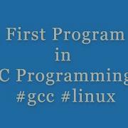 First Program In C Programming On Linux Gcc Compiler