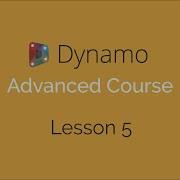 Dynamo Advanced Course Lesson 5