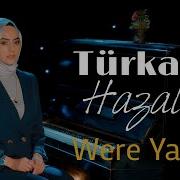 Turkan Hazal Were Yare Official Video