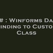 C Winforms Data Binding To Custom Class