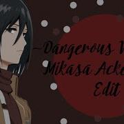 Dangerous Woman Mikasa Ackerman Edit