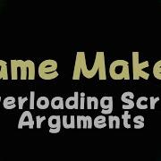 Overloading Script Arguments Game Maker Tutorial