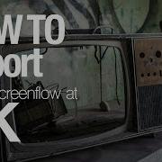 How To Export Video From Screenflow At 4K