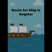 The Ultimate Guide For Ship Route In Angular With MapBox