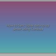 How To Sync Sqlite Data To Sql Server Using Cordova