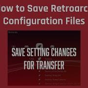 How To Save Retroarch Configuration Files