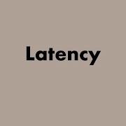 Latency