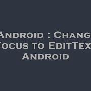 Android Change Focus To EditText Android