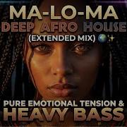 MA LO MA Deep Afro House Extended Mix Pure Emotional Tension Heavy Bass