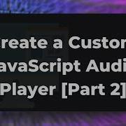 Создание пользовательского JavaScript аудиоплеера Часть 2 с индикатором выполнения