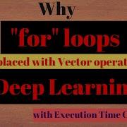 Why Vector Operations Are Used Over For Loops In Deep Learning