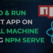 Build React Project For Production Deployment Run Server On Your Local Machine React Npm Serve