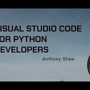 Anthony Shaw He Him Visual Studio Code For Python Developers