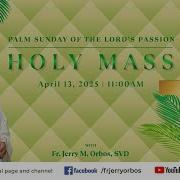 Holy Mass 11AM 13 April 2025 Palm Sunday Of The Lord S Passion With Fr Jerry Orbos SVD