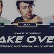 League Of Legends Take Over Ft Jeremy McKinnon Max Henry COLOR CODED LYRICS CHI PIN ENG