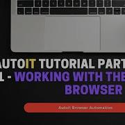 Autoit Tutorial Part 11 Working With The Browser
