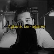 Ağlama Ben Ağlarım
