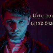 Le10 Orkhan Azimoff Unutmadım 2 Sarılır Qollarım Həsrətinə Offical Music Video