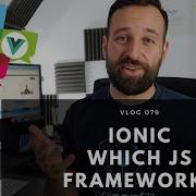 Which JS Framework Should I Use With Ionic Angular React Or Vue
