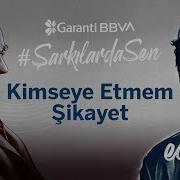 ŞarkılardaSen 19 Mayıs Edis Kimseye Etmem Şikayet