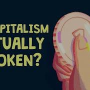 Is Capitalism Actually Broken