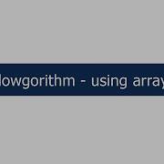 Flowgorithm Arrays