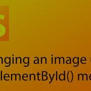 JavaScript Tutorial 21 Changing An Image Using The GetElementById Method