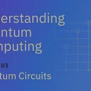 Quantum Circuits Understanding Quantum Information Computation Lesson 03