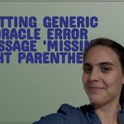 Dba Getting Generic Oracle Error Message Missing Right Parenthesis