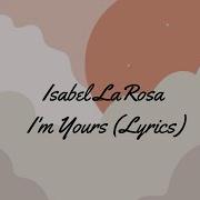 Isabel LaRosa I M Yours Lyrics