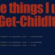 The Things I Use In Get ChildItem