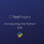 TestProject Python SDK Getting Started