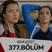Beni Affet 377 Bölüm