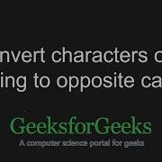 Convert Characters Of A String To Opposite Case GeeksforGeeks