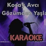 Koray Avcı Al Gözümden Yaşları Gün Gelir Karaoke Video