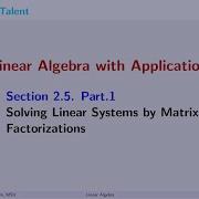 MathTalent Linear Algebra Sec 2 5 Part 1 Solving Linear Systems By Matrix Factorizations