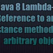 Java 8 Lambda Reference To An Instance Method Of An Arbitrary Object