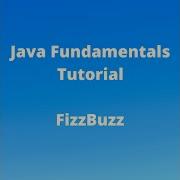 Java Fundamentals Tutorial For Beginners Writing A FizzBuzz Program